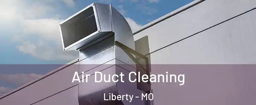  Air Duct Cleaning Liberty - MO