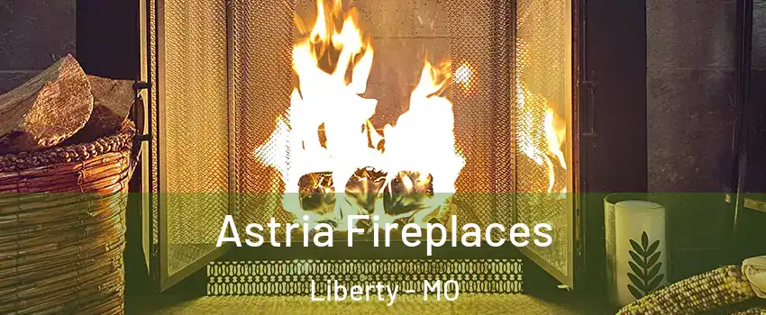 Astria Fireplaces Liberty - MO