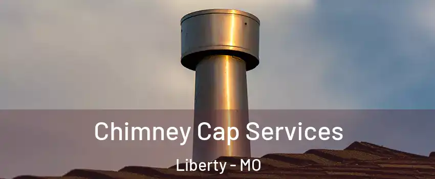  Chimney Cap Services Liberty - MO