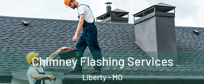  Chimney Flashing Services Liberty - MO