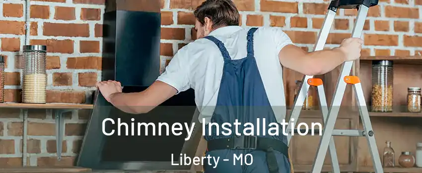  Chimney Installation Liberty - MO