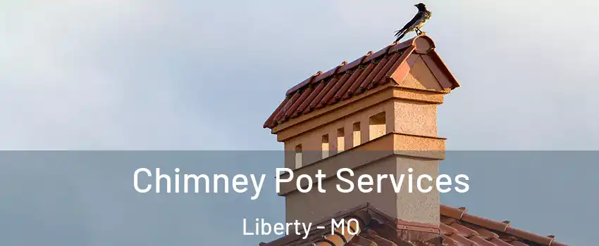  Chimney Pot Services Liberty - MO