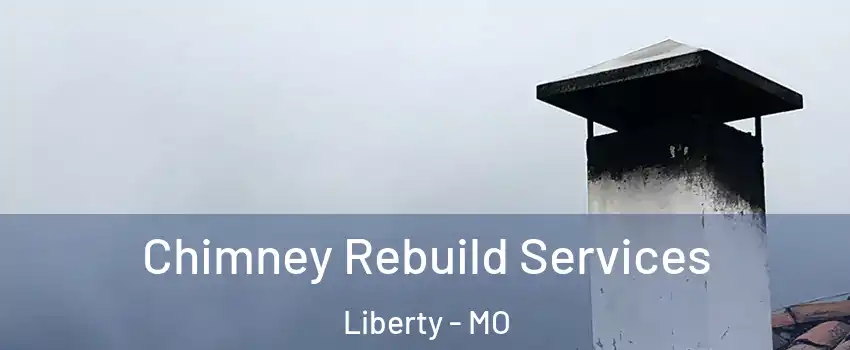  Chimney Rebuild Services Liberty - MO