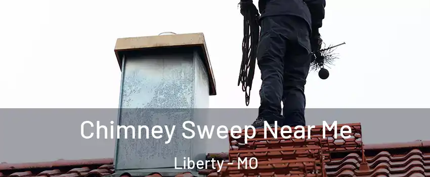  Chimney Sweep Near Me Liberty - MO
