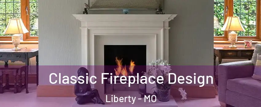  Classic Fireplace Design Liberty - MO