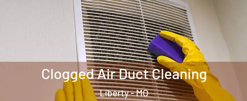  Clogged Air Duct Cleaning Liberty - MO