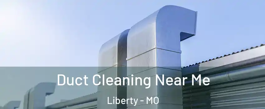  Duct Cleaning Near Me Liberty - MO