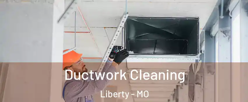  Ductwork Cleaning Liberty - MO