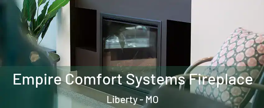  Empire Comfort Systems Fireplace Liberty - MO