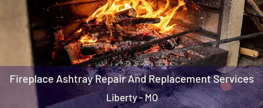  Fireplace Ashtray Repair And Replacement Services Liberty - MO