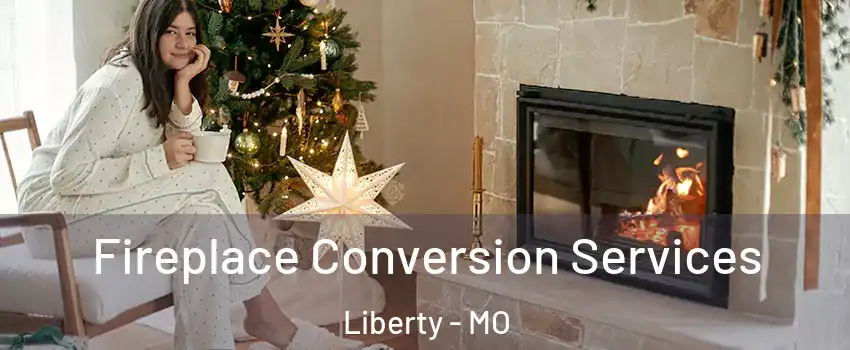  Fireplace Conversion Services Liberty - MO
