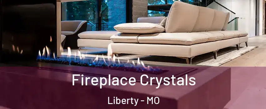  Fireplace Crystals Liberty - MO