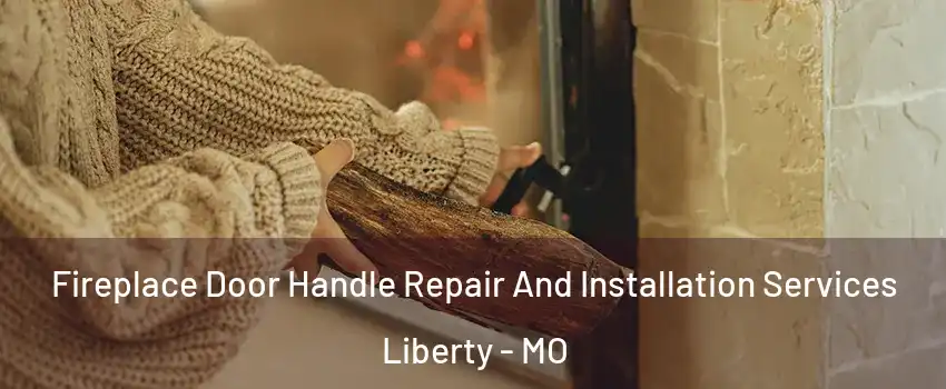  Fireplace Door Handle Repair And Installation Services Liberty - MO