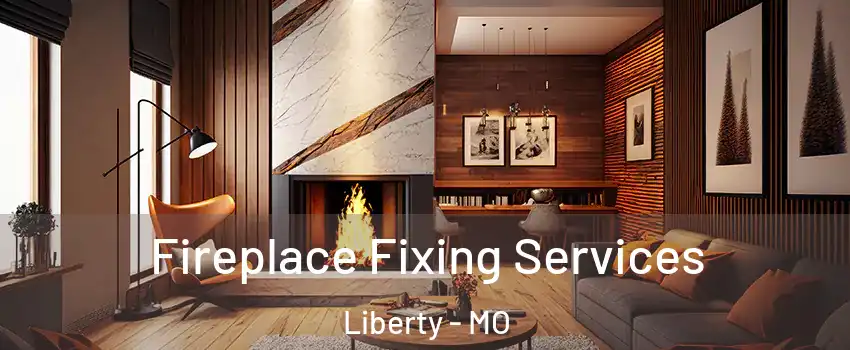  Fireplace Fixing Services Liberty - MO