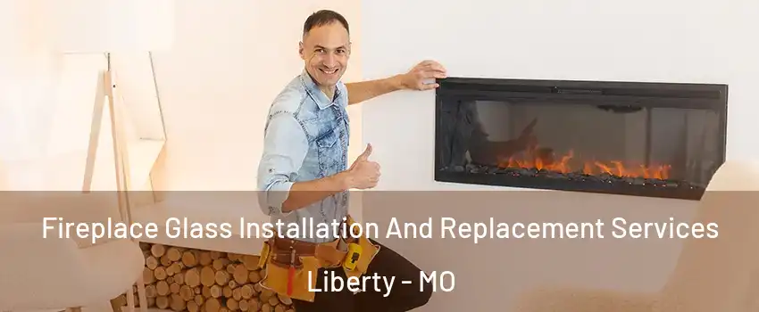  Fireplace Glass Installation And Replacement Services Liberty - MO