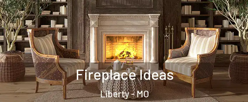  Fireplace Ideas Liberty - MO
