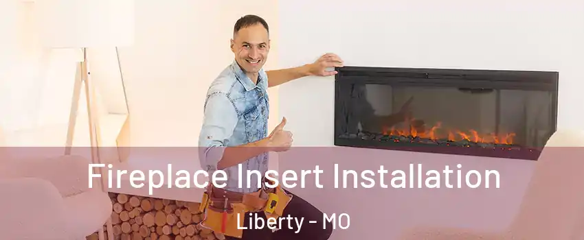  Fireplace Insert Installation Liberty - MO