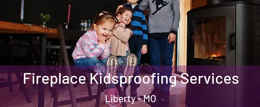 Fireplace Kidsproofing Services Liberty - MO