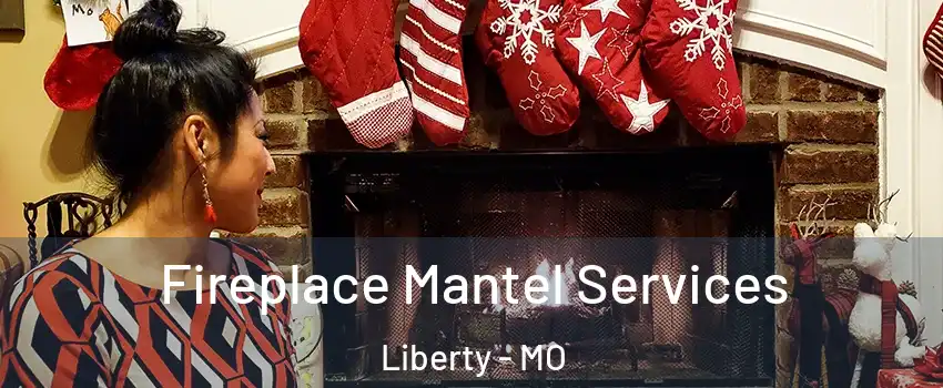  Fireplace Mantel Services Liberty - MO