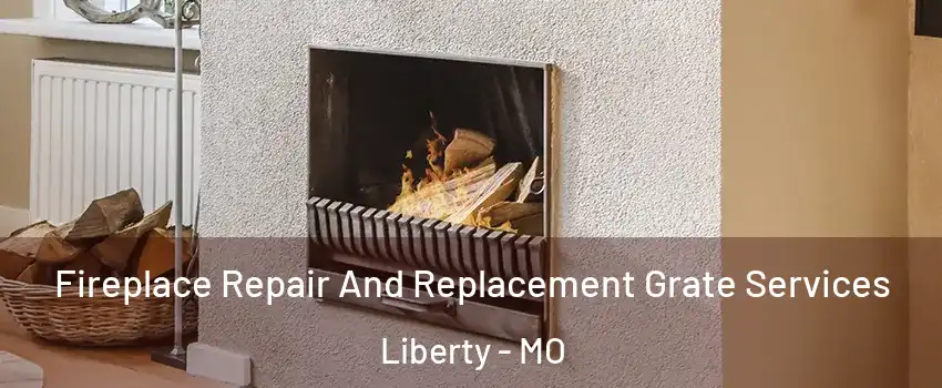  Fireplace Repair And Replacement Grate Services Liberty - MO