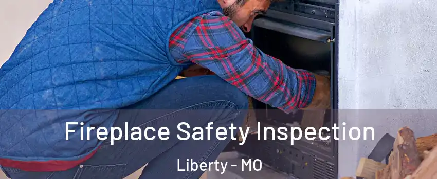  Fireplace Safety Inspection Liberty - MO