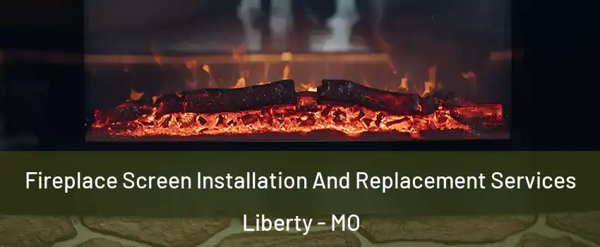  Fireplace Screen Installation And Replacement Services Liberty - MO