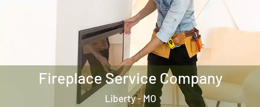 Fireplace Service Company Liberty - MO