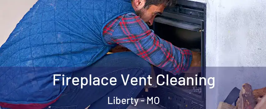  Fireplace Vent Cleaning Liberty - MO