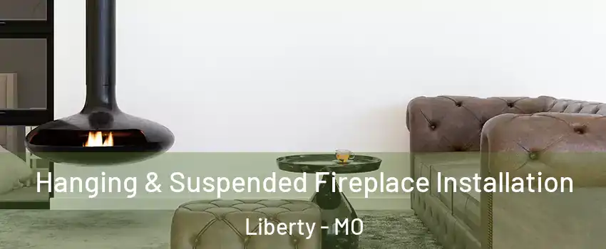  Hanging & Suspended Fireplace Installation Liberty - MO