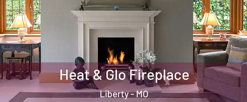  Heat & Glo Fireplace Liberty - MO