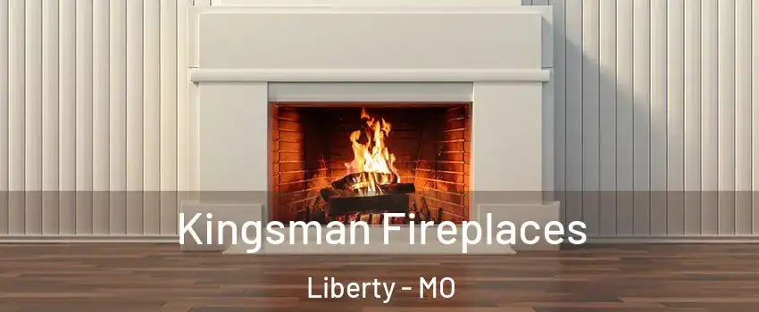  Kingsman Fireplaces Liberty - MO