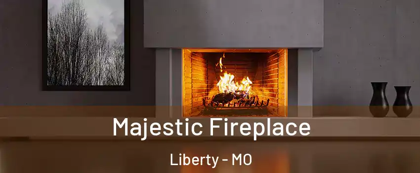  Majestic Fireplace Liberty - MO