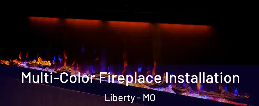 Multi-Color Fireplace Installation Liberty - MO