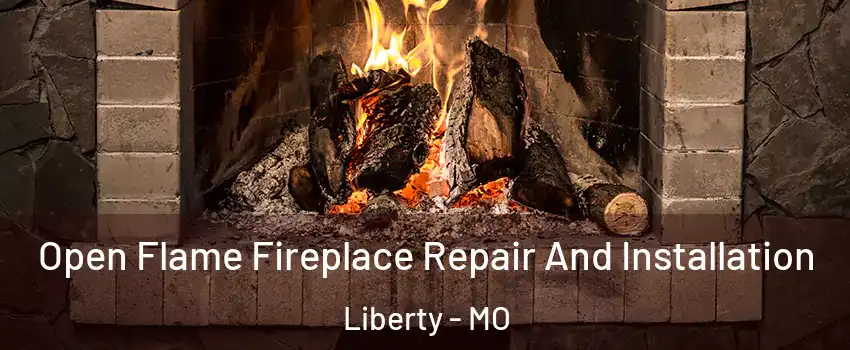  Open Flame Fireplace Repair And Installation Liberty - MO