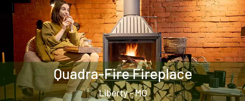  Quadra-Fire Fireplace Liberty - MO