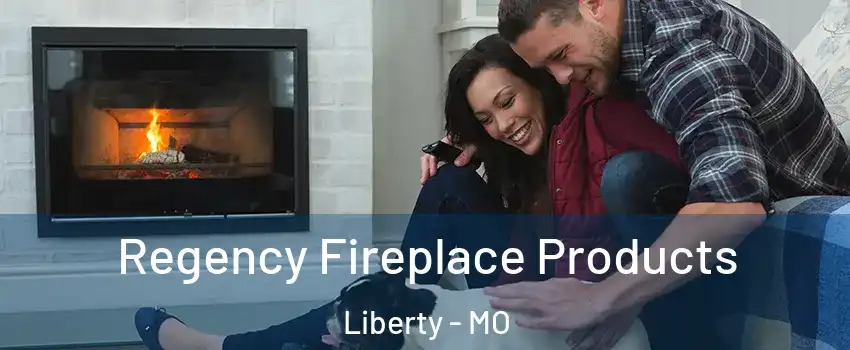  Regency Fireplace Products Liberty - MO