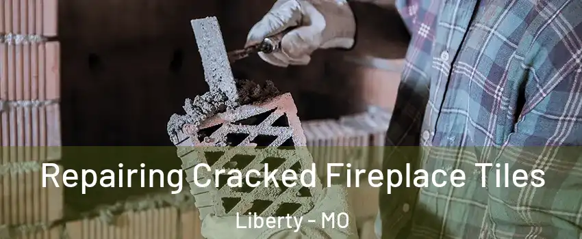  Repairing Cracked Fireplace Tiles Liberty - MO