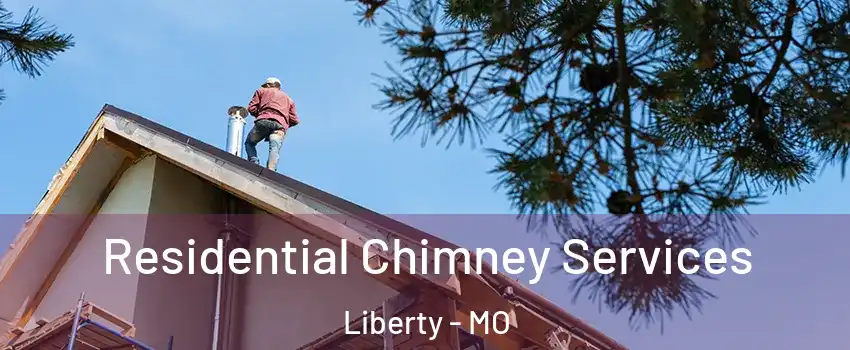  Residential Chimney Services Liberty - MO