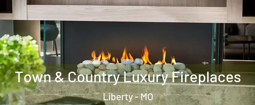  Town & Country Luxury Fireplaces Liberty - MO