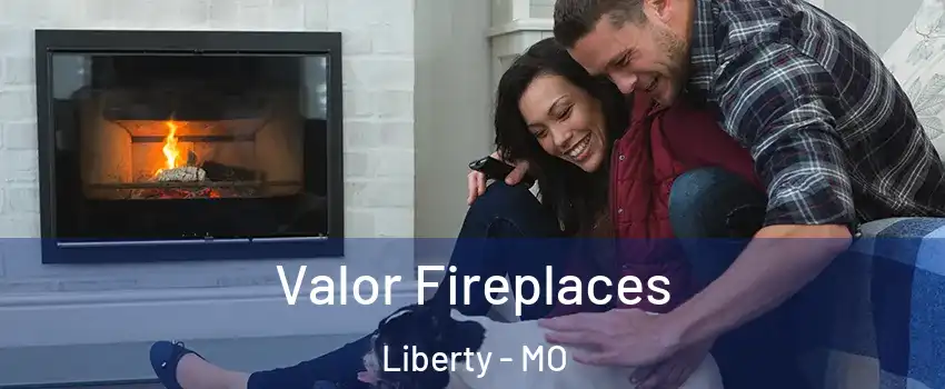  Valor Fireplaces Liberty - MO