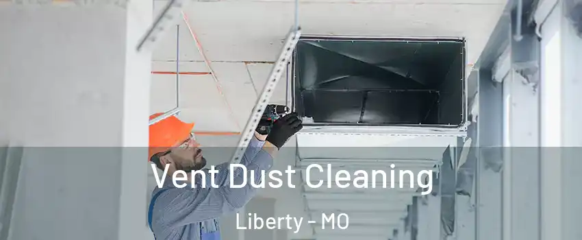  Vent Dust Cleaning Liberty - MO