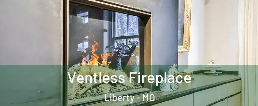  Ventless Fireplace Liberty - MO