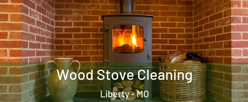  Wood Stove Cleaning Liberty - MO